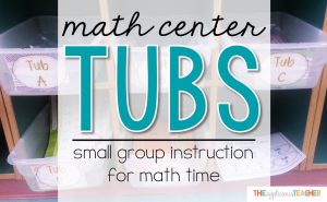 Math Center Tubs- a different take on small group instruction during math time