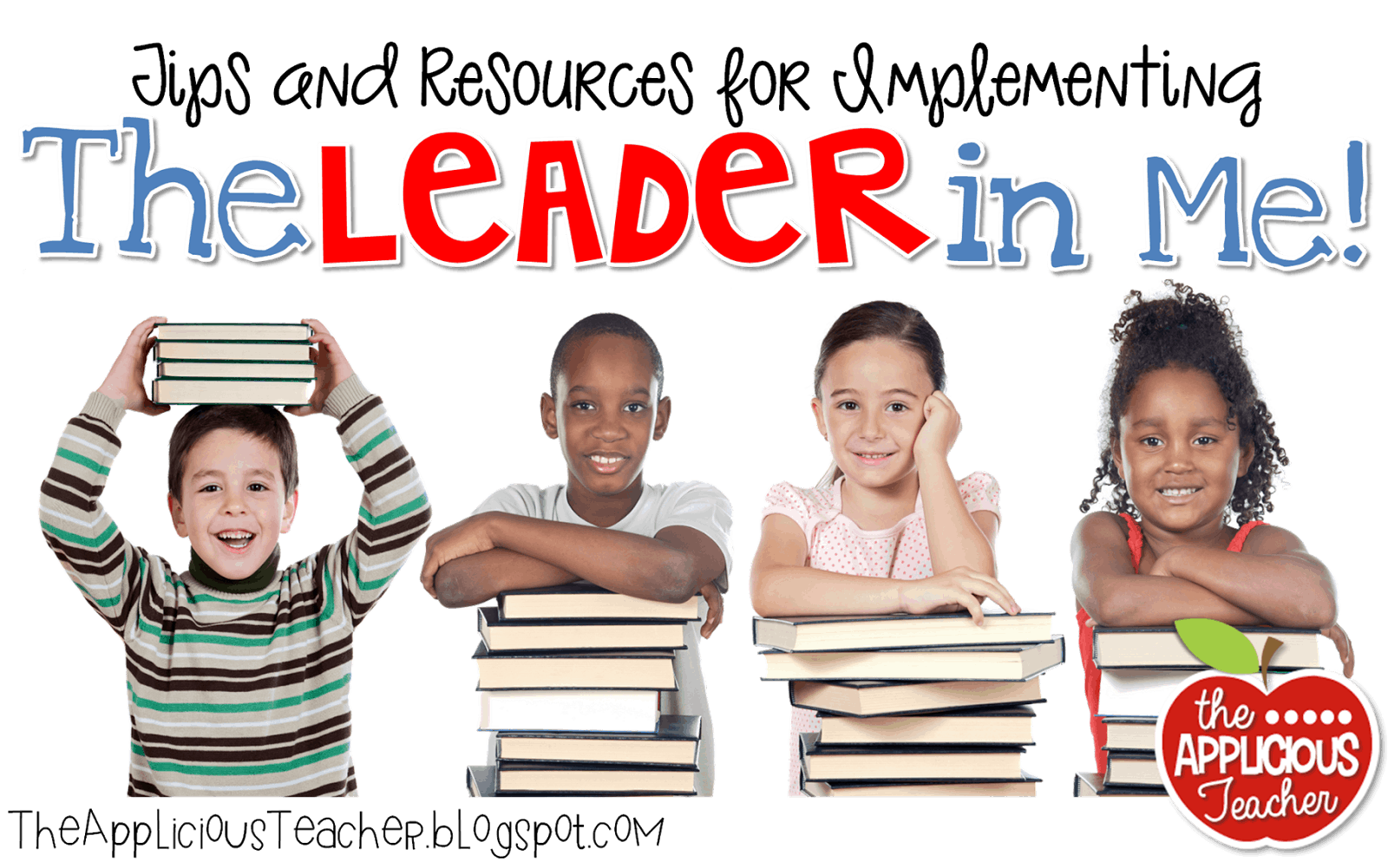 Tips and Resources for The Leader in Me - The Applicious Teacher