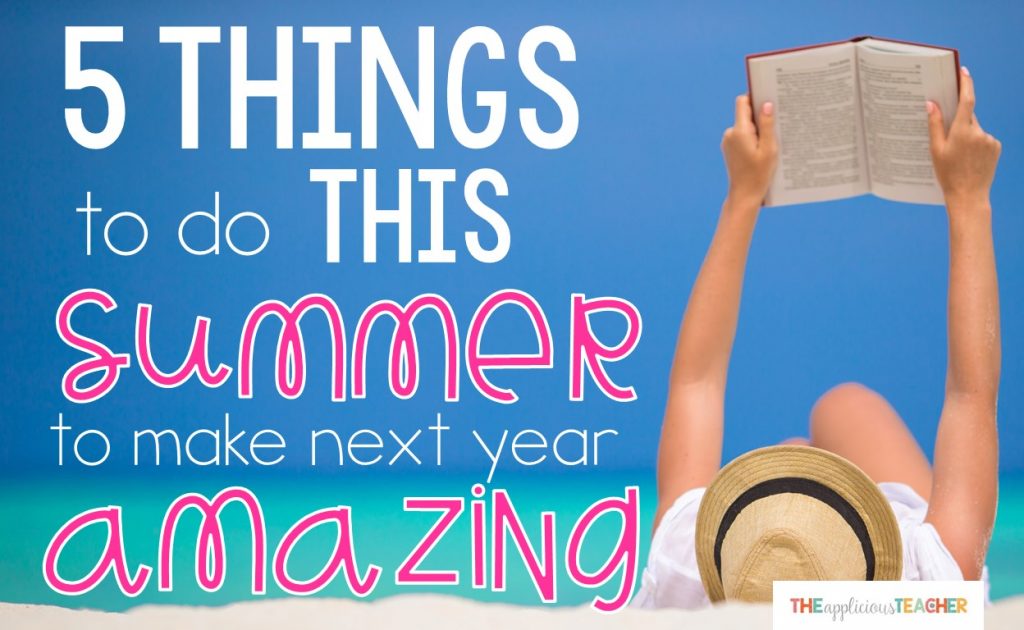 5 things to do this summer to make next year amazing!