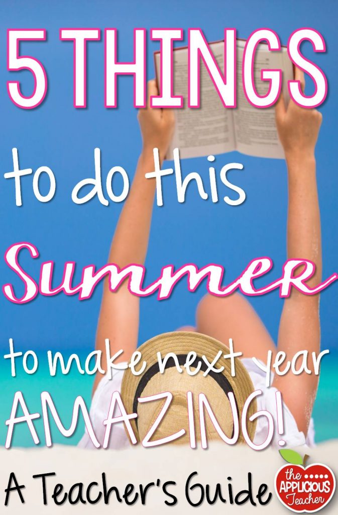 5 things to do this summer to make next year AMAZING! These are some suggestions for what you can do over the summer to make sure your next year in the classroom is off the chain!