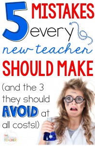 Everyone makes mistakes their first year teaching. These are the ones you should ACTUALLY make! Plus the 3 you should avoid at all costs! 