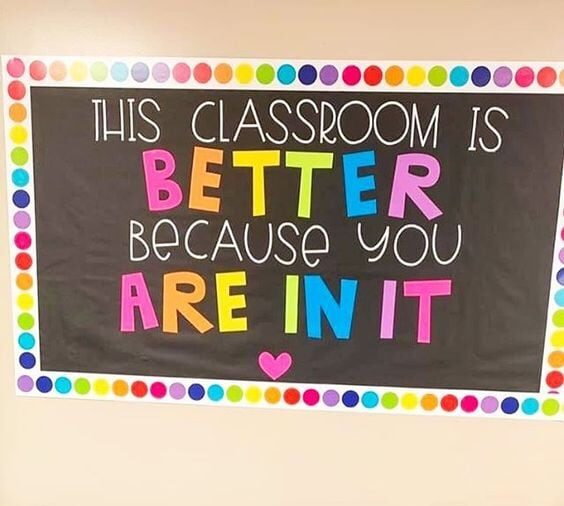 This classroom is better because of you are in it bulletin board