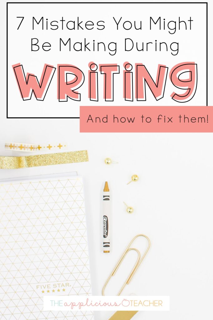 7 Mistakes You are Making In Your Writing Instruction and How to Fix